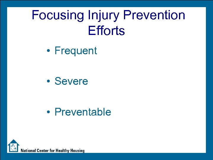 Focusing Injury Prevention Efforts • Frequent • Severe • Preventable 