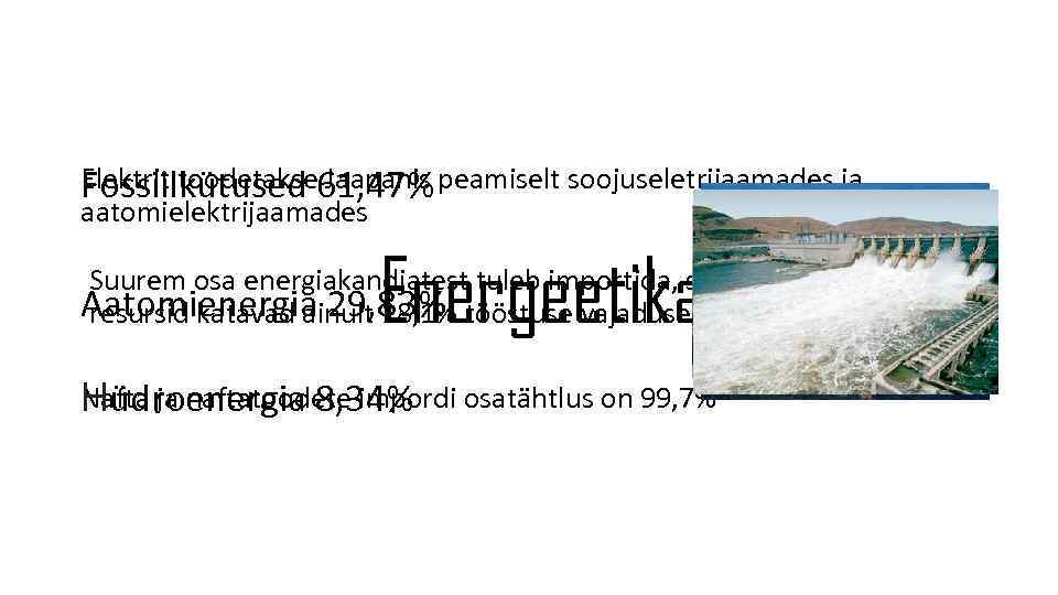 Elektrit toodetakse Jaapanis Fossiilkütused 61, 47% peamiselt soojuseletrijaamades ja aatomielektrijaamades Energeetika Suurem osa energiakandjatest