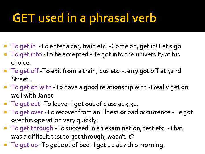 GET used in a phrasal verb To get in -To enter a car, train