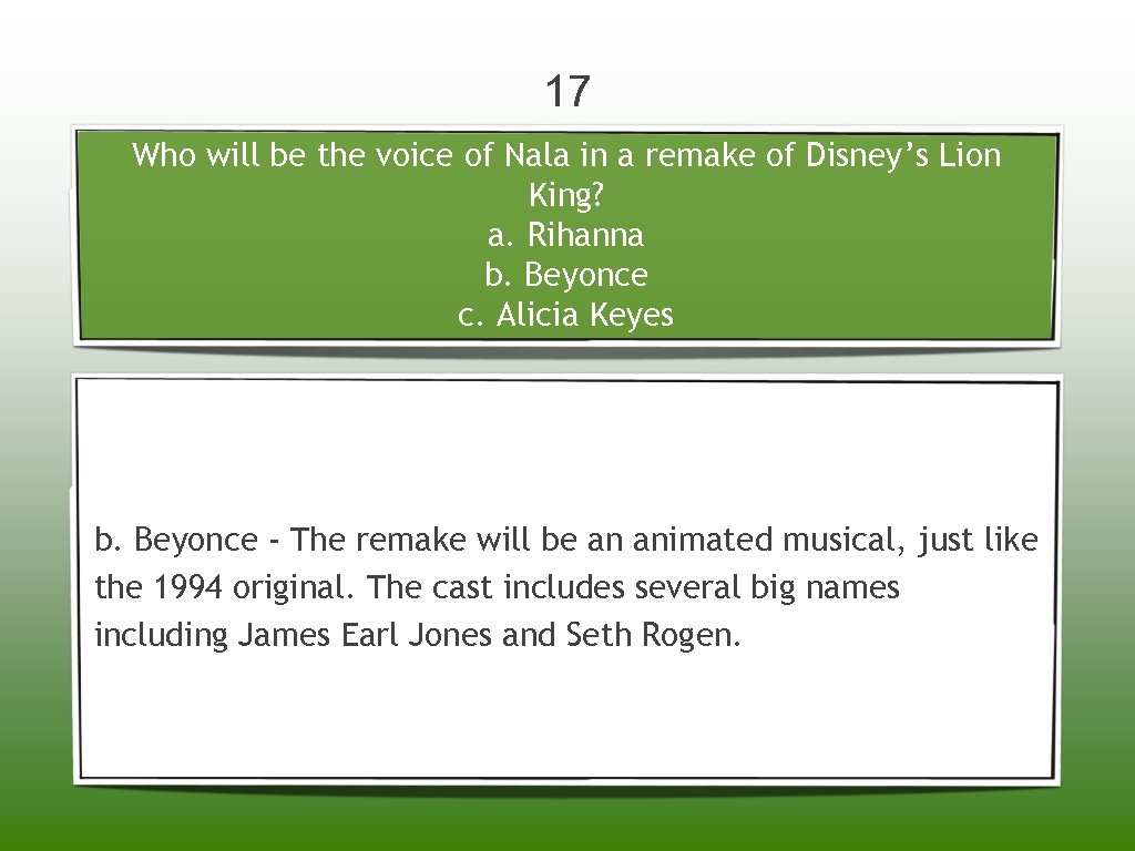 17 Who will be the voice of Nala in a remake of Disney’s Lion