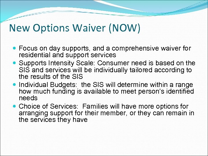 New Options Waiver (NOW) Focus on day supports, and a comprehensive waiver for residential