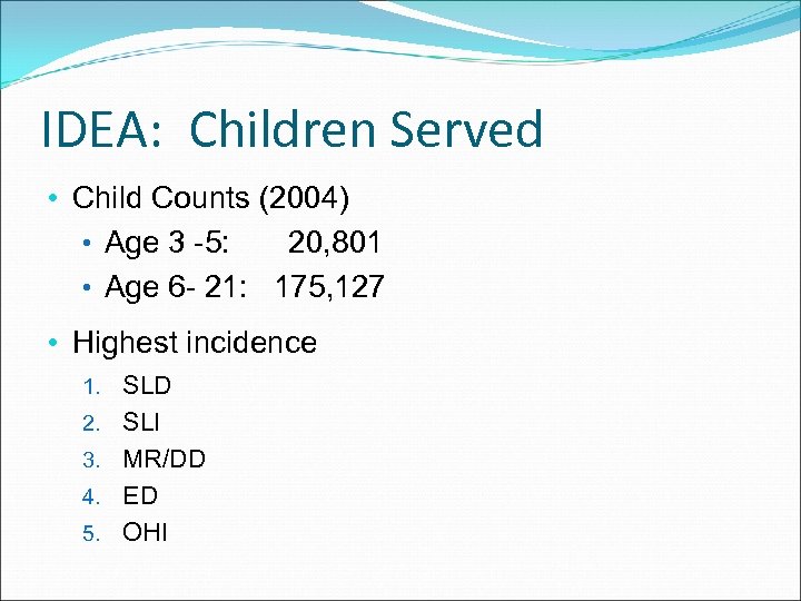 IDEA: Children Served • Child Counts (2004) • Age 3 -5: 20, 801 •