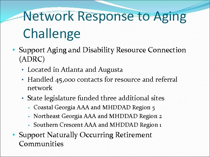 Network Response to Aging Challenge • Support Aging and Disability Resource Connection (ADRC) •