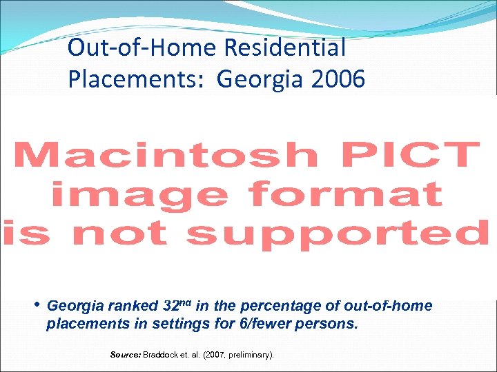 Out-of-Home Residential Placements: Georgia 2006 • Georgia ranked 32 nd in the percentage of