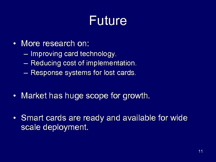 Future • More research on: – Improving card technology. – Reducing cost of implementation.