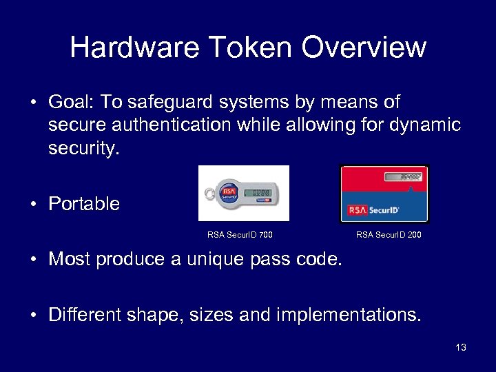 Hardware Token Overview • Goal: To safeguard systems by means of secure authentication while