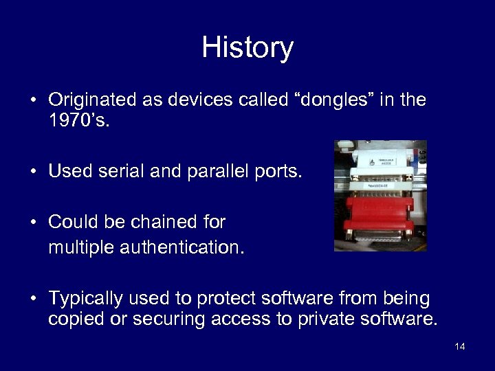 History • Originated as devices called “dongles” in the 1970’s. • Used serial and