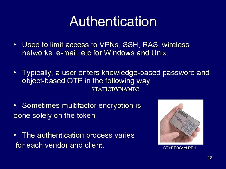 Authentication • Used to limit access to VPNs, SSH, RAS, wireless networks, e-mail, etc