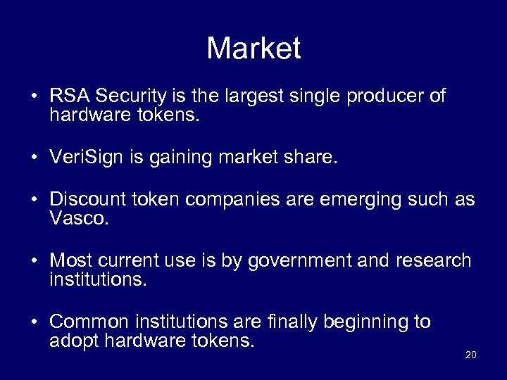 Market • RSA Security is the largest single producer of hardware tokens. • Veri.