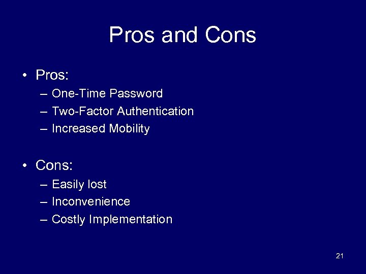 Pros and Cons • Pros: – One-Time Password – Two-Factor Authentication – Increased Mobility