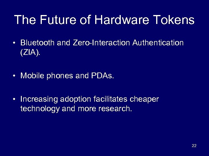 The Future of Hardware Tokens • Bluetooth and Zero-Interaction Authentication (ZIA). • Mobile phones