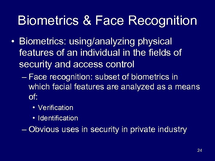 Biometrics & Face Recognition • Biometrics: using/analyzing physical features of an individual in the