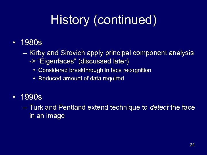 History (continued) • 1980 s – Kirby and Sirovich apply principal component analysis ->