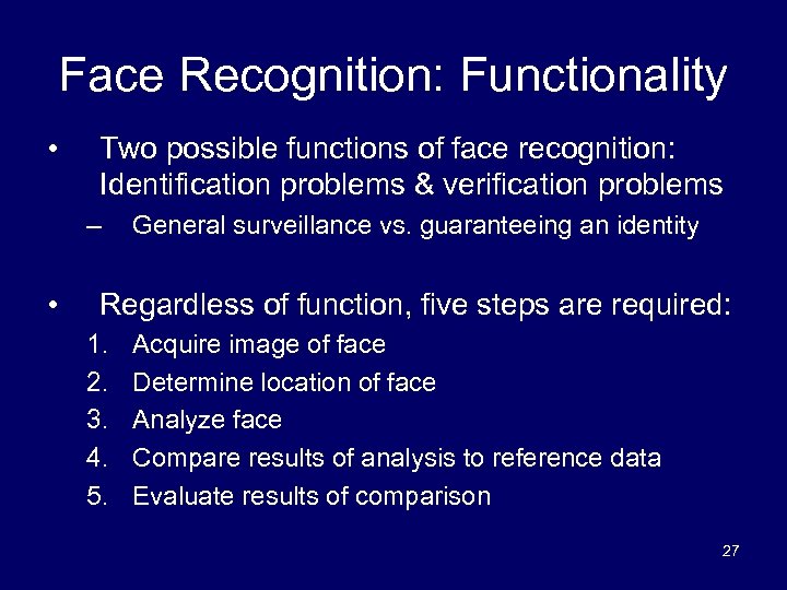 Face Recognition: Functionality • Two possible functions of face recognition: Identification problems & verification