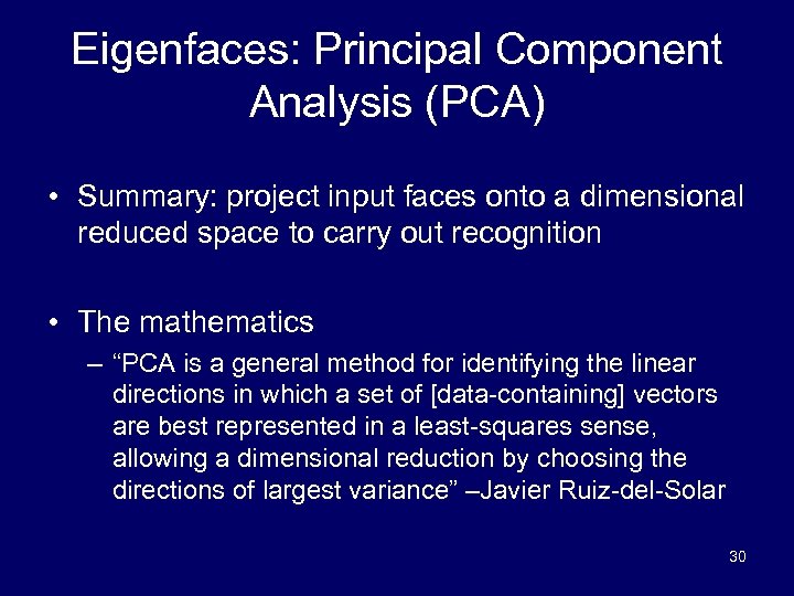 Eigenfaces: Principal Component Analysis (PCA) • Summary: project input faces onto a dimensional reduced