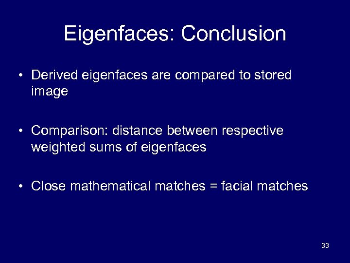 Eigenfaces: Conclusion • Derived eigenfaces are compared to stored image • Comparison: distance between