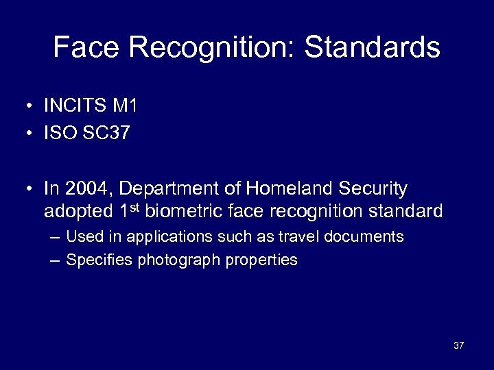 Face Recognition: Standards • INCITS M 1 • ISO SC 37 • In 2004,