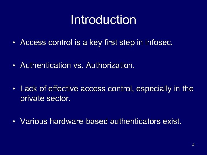 Introduction • Access control is a key first step in infosec. • Authentication vs.