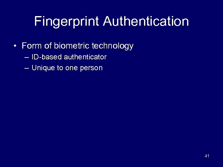 Fingerprint Authentication • Form of biometric technology – ID-based authenticator – Unique to one