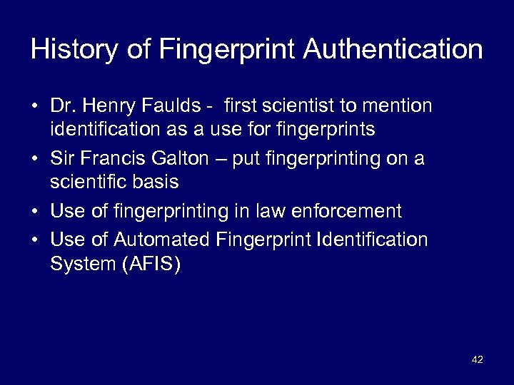 History of Fingerprint Authentication • Dr. Henry Faulds - first scientist to mention identification