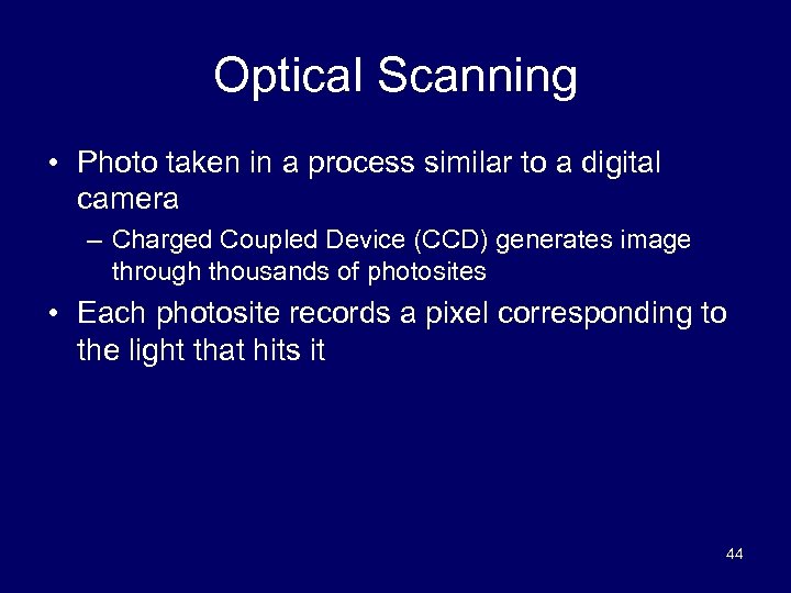 Optical Scanning • Photo taken in a process similar to a digital camera –