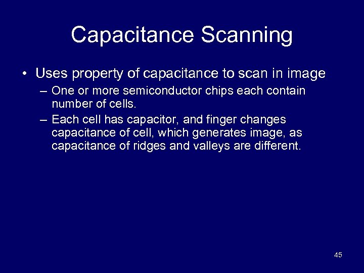 Capacitance Scanning • Uses property of capacitance to scan in image – One or