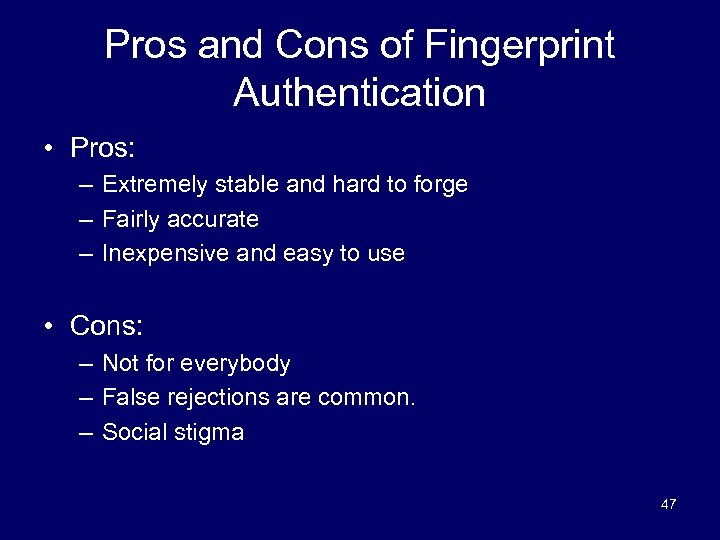 Pros and Cons of Fingerprint Authentication • Pros: – Extremely stable and hard to