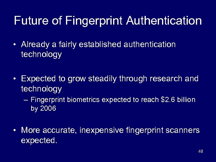 Future of Fingerprint Authentication • Already a fairly established authentication technology • Expected to