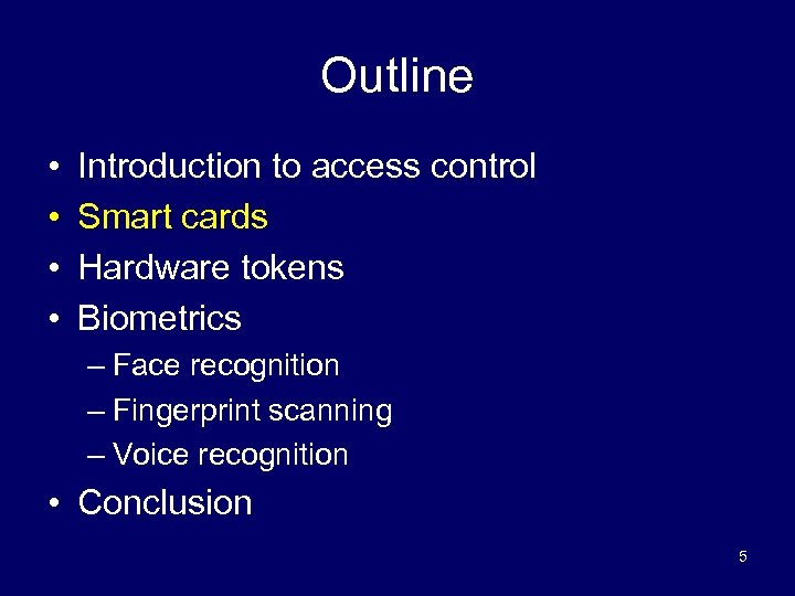 Outline • • Introduction to access control Smart cards Hardware tokens Biometrics – Face