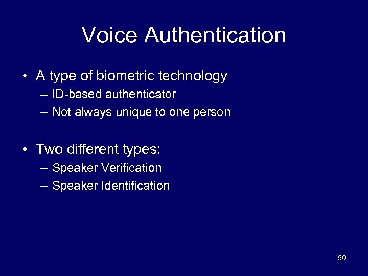 Voice Authentication • A type of biometric technology – ID-based authenticator – Not always