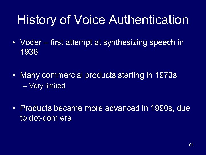 History of Voice Authentication • Voder – first attempt at synthesizing speech in 1936