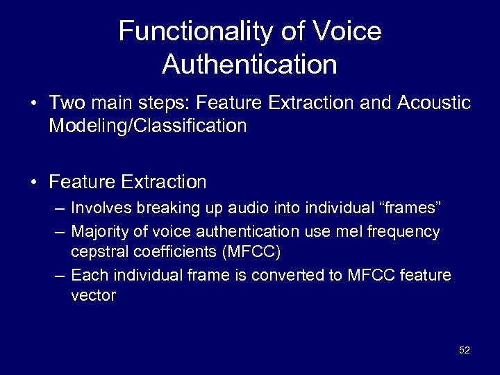 Functionality of Voice Authentication • Two main steps: Feature Extraction and Acoustic Modeling/Classification •