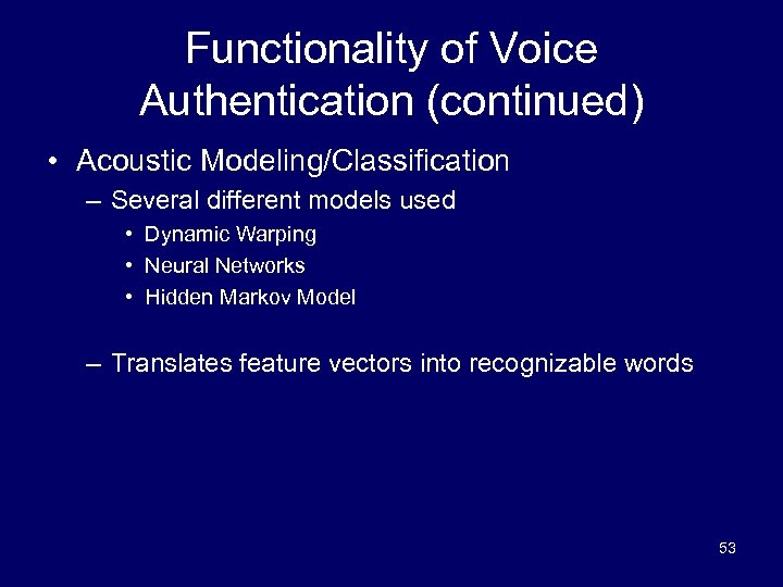 Functionality of Voice Authentication (continued) • Acoustic Modeling/Classification – Several different models used •