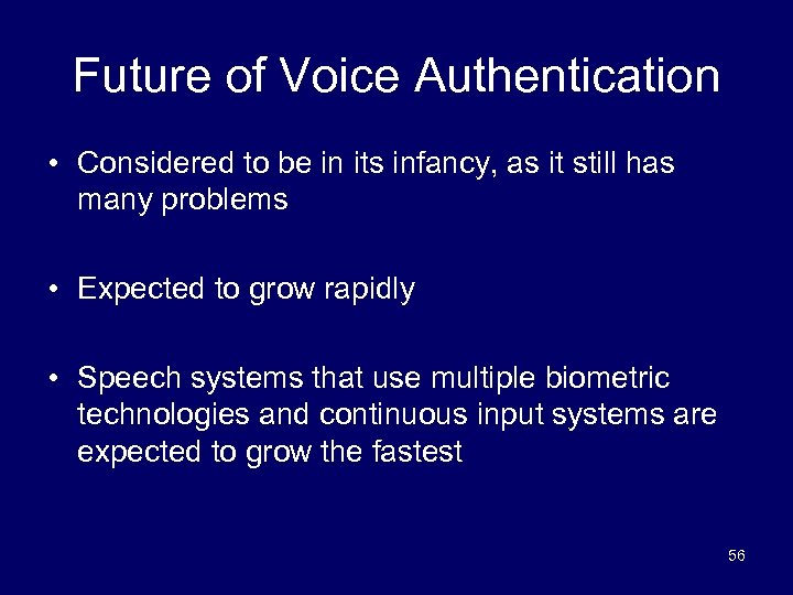 Future of Voice Authentication • Considered to be in its infancy, as it still