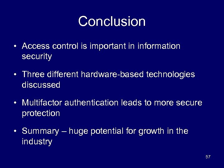 Conclusion • Access control is important in information security • Three different hardware-based technologies