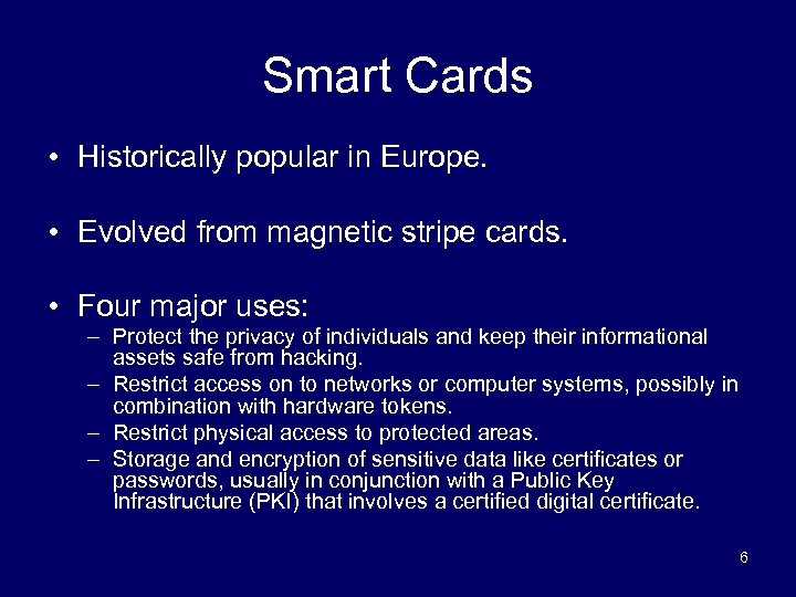 Smart Cards • Historically popular in Europe. • Evolved from magnetic stripe cards. •