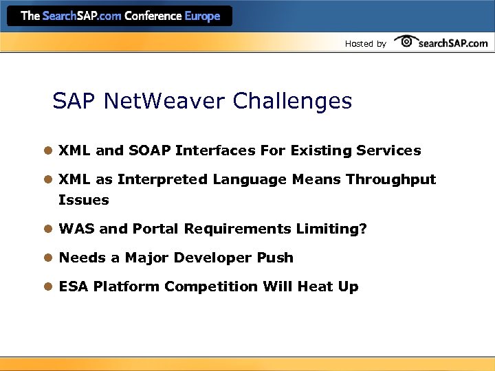 Hosted by SAP Net. Weaver Challenges l XML and SOAP Interfaces For Existing Services