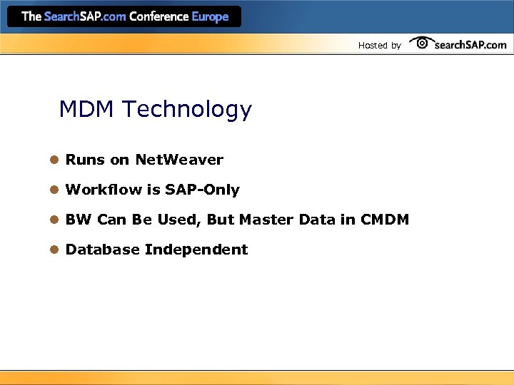 Hosted by MDM Technology l Runs on Net. Weaver l Workflow is SAP-Only l