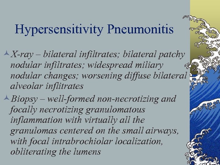 Hypersensitivity Pneumonitis ©X-ray – bilateral infiltrates; bilateral patchy nodular infiltrates; widespread miliary nodular changes;