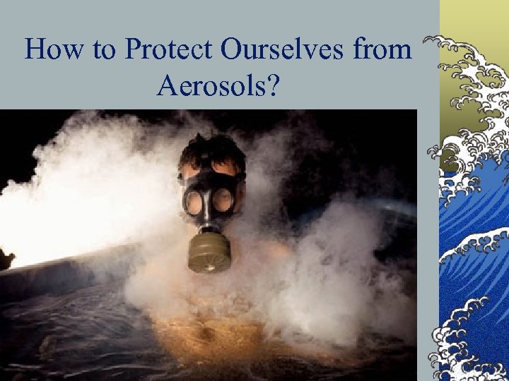 How to Protect Ourselves from Aerosols? 