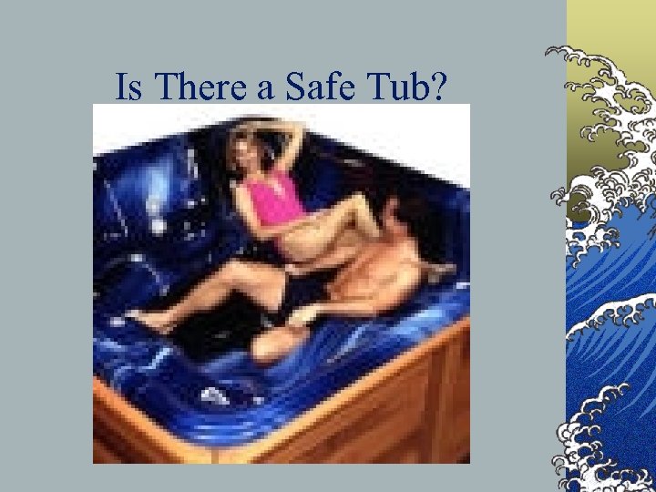 Is There a Safe Tub? 