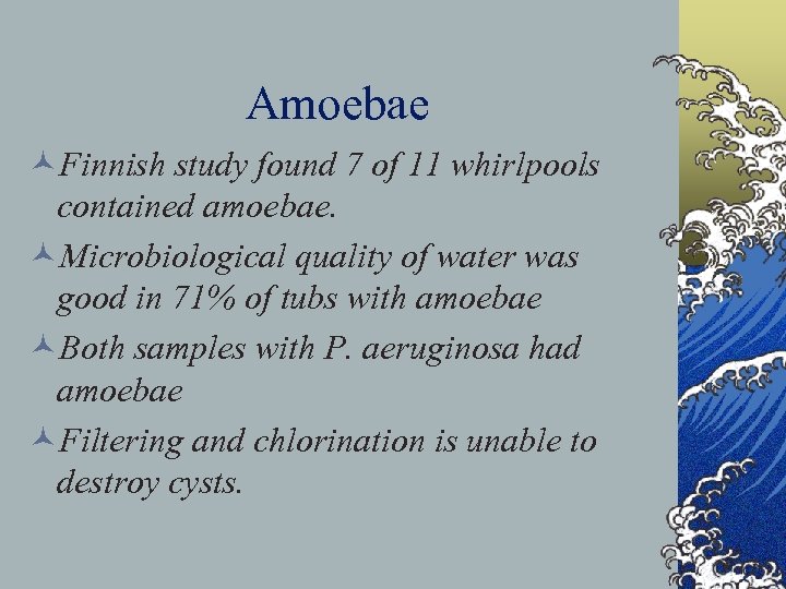Amoebae ©Finnish study found 7 of 11 whirlpools contained amoebae. ©Microbiological quality of water