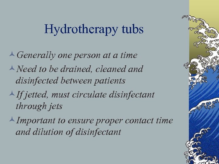 Hydrotherapy tubs ©Generally one person at a time ©Need to be drained, cleaned and