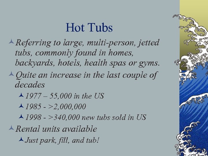 Hot Tubs ©Referring to large, multi-person, jetted tubs, commonly found in homes, backyards, hotels,