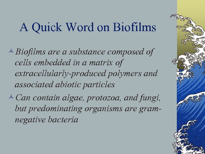 A Quick Word on Biofilms ©Biofilms are a substance composed of cells embedded in
