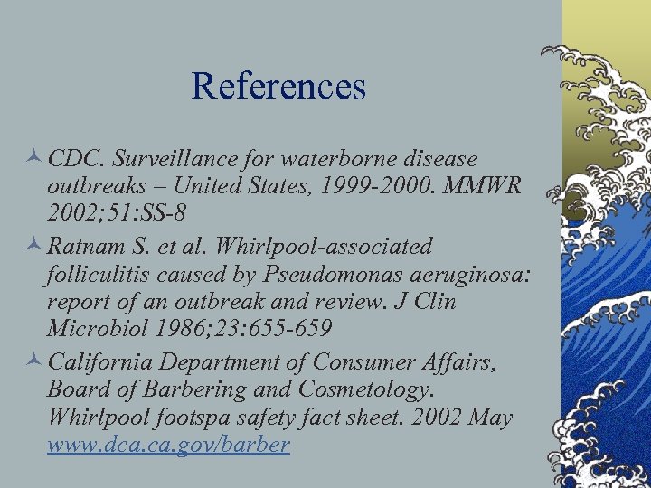References © CDC. Surveillance for waterborne disease outbreaks – United States, 1999 -2000. MMWR
