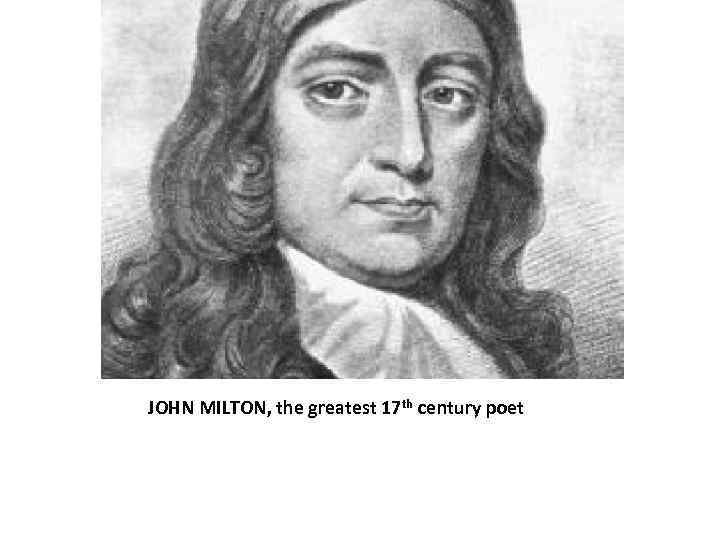 JOHN MILTON, the greatest 17 th century poet 