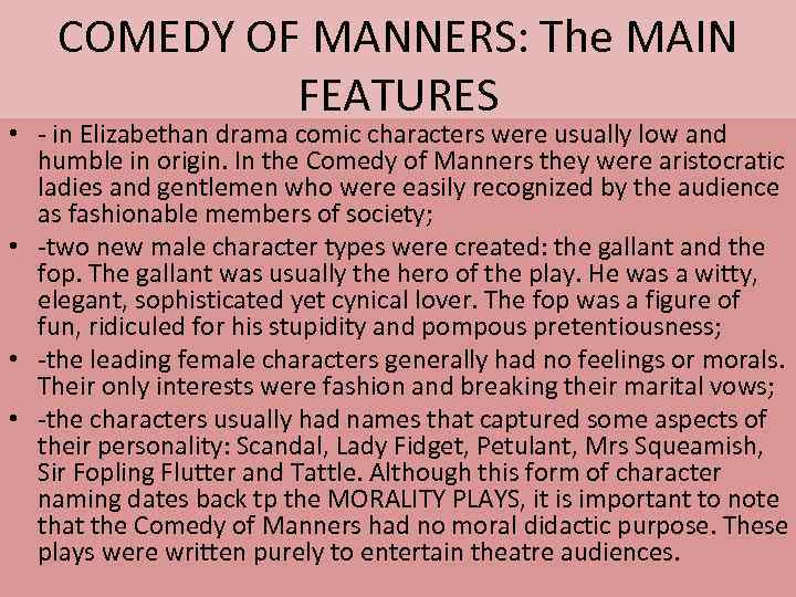 COMEDY OF MANNERS: The MAIN FEATURES • - in Elizabethan drama comic characters were