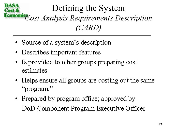Defining the System Cost Analysis Requirements Description (CARD) • Source of a system’s description