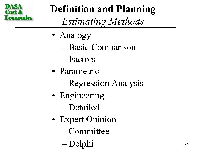 Definition and Planning Estimating Methods • Analogy – Basic Comparison – Factors • Parametric